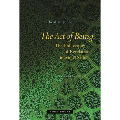 The Act of Being: The Philosophy of Revelation in Mullā Sadrā - Hardcover