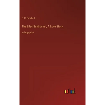 The Lilac Sunbonnet; A Love Story: in large print - Hardcover