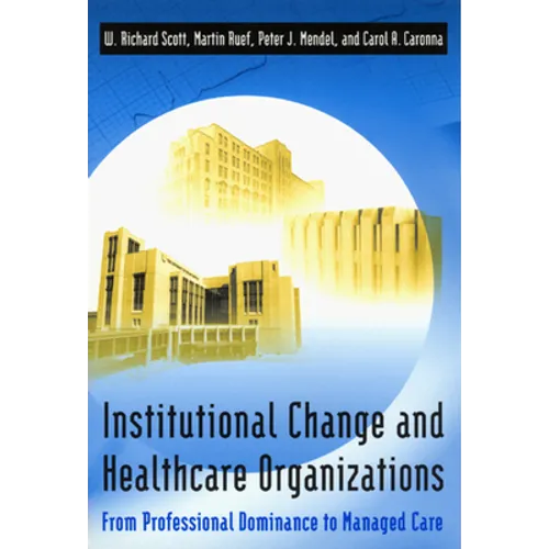 Institutional Change and Healthcare Organizations: From Professional Dominance to Managed Care - Paperback