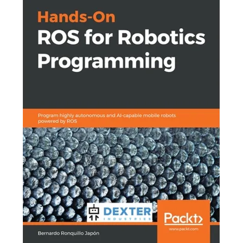Hands-On ROS for Robotics Programming: Program highly autonomous and AI-capable mobile robots powered by ROS - Paperback