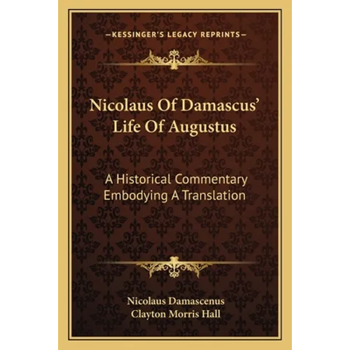 Nicolaus Of Damascus' Life Of Augustus: A Historical Commentary Embodying A Translation - Paperback