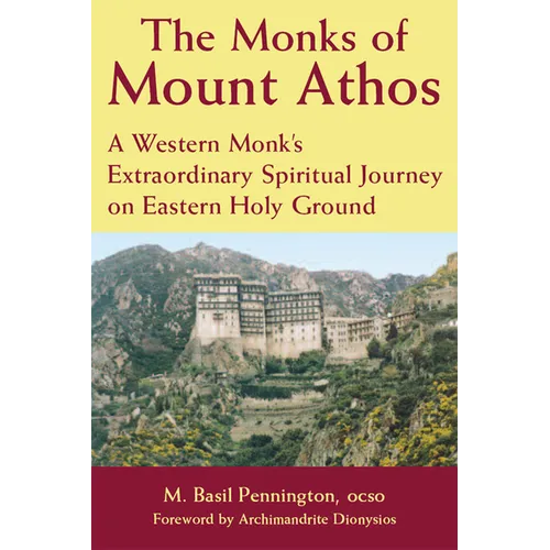 The Monks of Mount Athos: A Western Monks Extraordinary Spiritual Journey on Eastern Holy Ground - Paperback