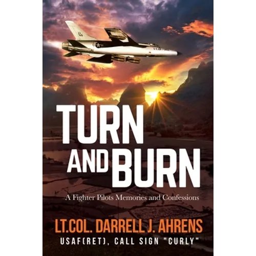 Turn and Burn: A Fighter Pilot's Memories and Confessions - Paperback