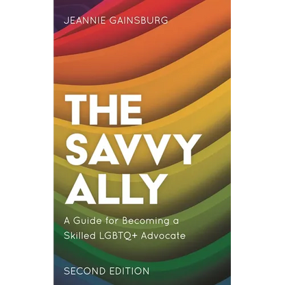The Savvy Ally: A Guide for Becoming a Skilled LGBTQ+ Advocate - Paperback