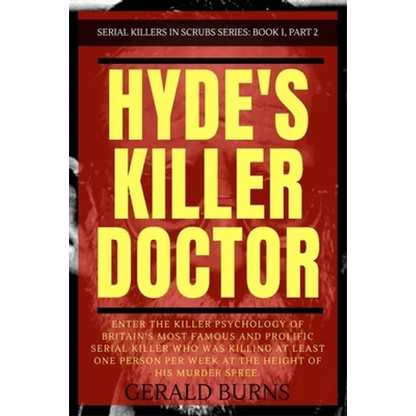 Hyde's Killer Doctor: Enter the psychology of Britain's most famous and prolific serial killer: A True Crime story of Dr. Harold Shipman (Pa - Paperback