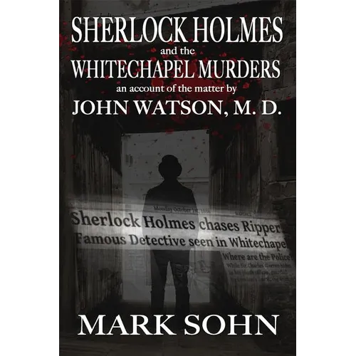 Sherlock Holmes and The Whitechapel Murders: An account of the matter by John Watson M.D. - Paperback