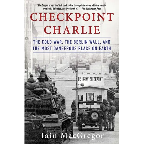 Checkpoint Charlie: The Cold War, the Berlin Wall, and the Most Dangerous Place on Earth - Paperback