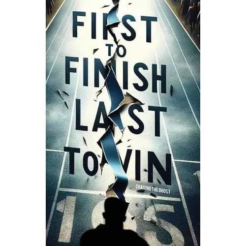 First to Finish; Last to Win: Chasing the Ghost - Hardcover