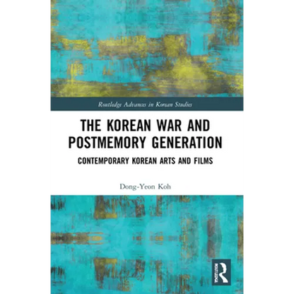 The Korean War and Postmemory Generation: Contemporary Korean Arts and Films - Paperback