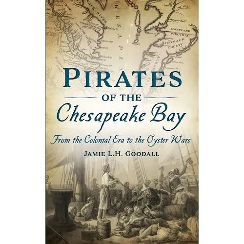 Pirates of the Chesapeake Bay: From the Colonial Era to the Oyster Wars - Hardcover