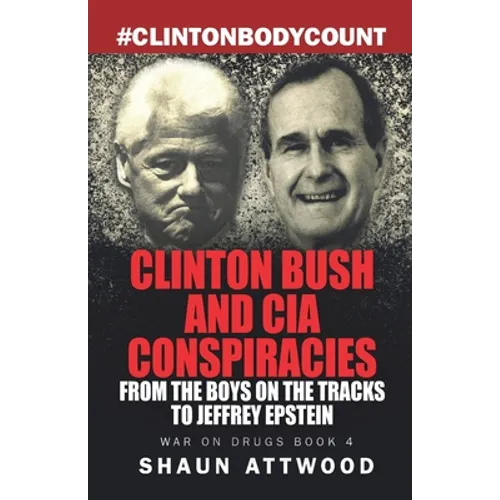 Clinton Bush and CIA Conspiracies: From The Boys on the Tracks to Jeffrey Epstein - Paperback
