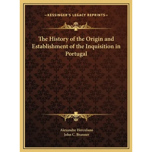The History of the Origin and Establishment of the Inquisition in Portugal - Hardcover
