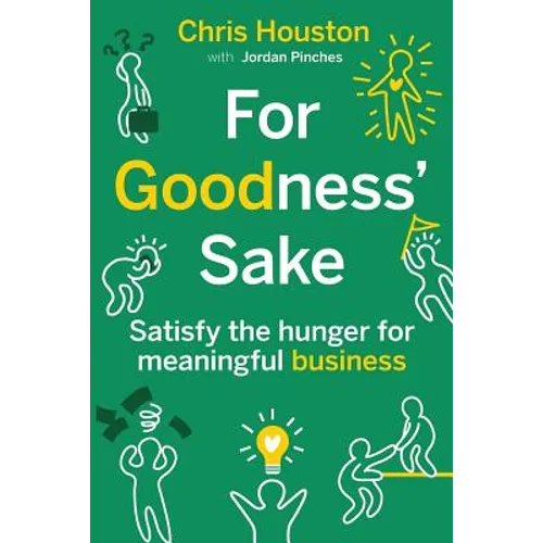 For Goodness' Sake: Satisfy the Hunger for Meaningful Business - Paperback