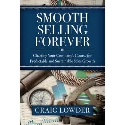 Smooth Selling Forever: Charting Your Company's Course for Predictable and Sustainable Sales Growth - Hardcover