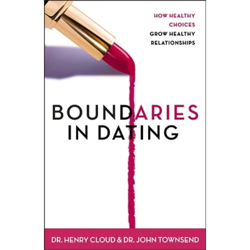 Boundaries in Dating: How Healthy Choices Grow Healthy Relationships - Paperback