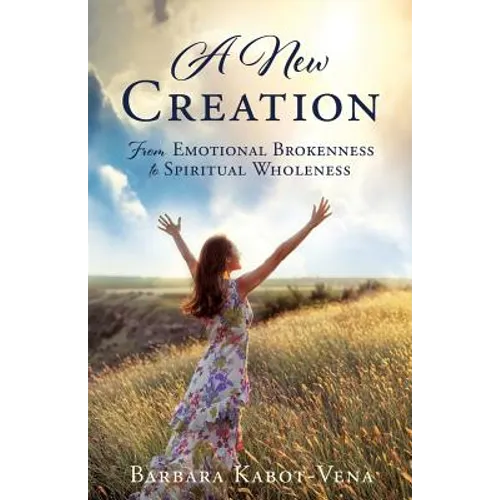 A New Creation: From Emotional Brokenness to Spiritual Wholeness - Paperback