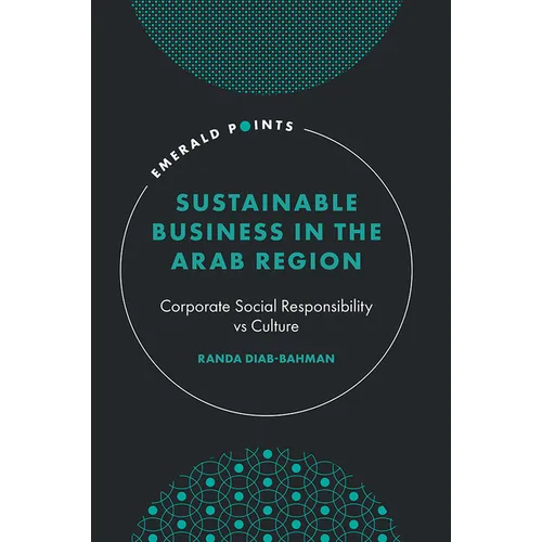 Sustainable Business in the Arab Region: Corporate Social Responsibility Vs Culture - Hardcover
