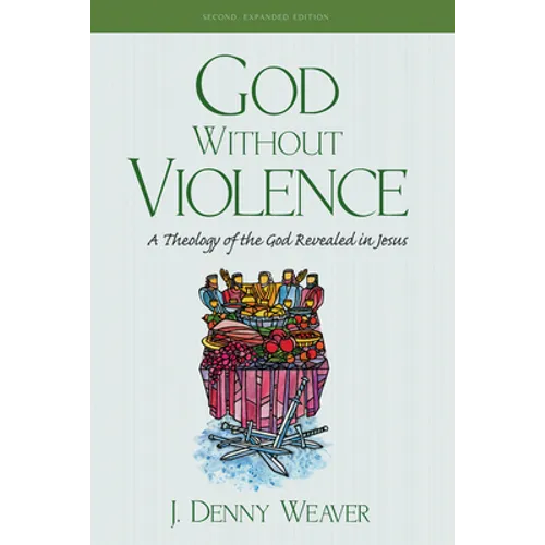 God Without Violence, Second Edition: A Theology of the God Revealed in Jesus - Paperback