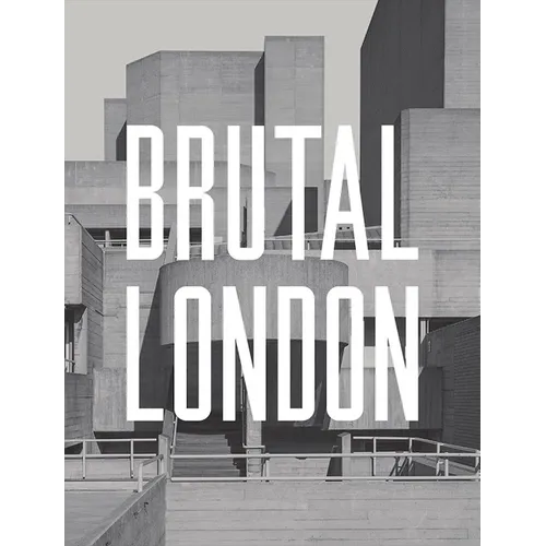 Brutal London: A Photographic Exploration of Post-War London - Hardcover