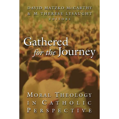 Gathered for the Journey: Moral Theology in Catholic Perspective - Paperback