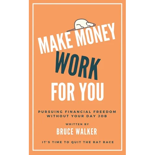 Make Money Work For You: Pursuing Financial Freedom Without Your Day Job - Paperback