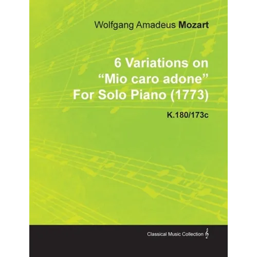 6 Variations on Mio Caro Adone by Wolfgang Amadeus Mozart for Solo Piano (1773) K.180/173c - Paperback