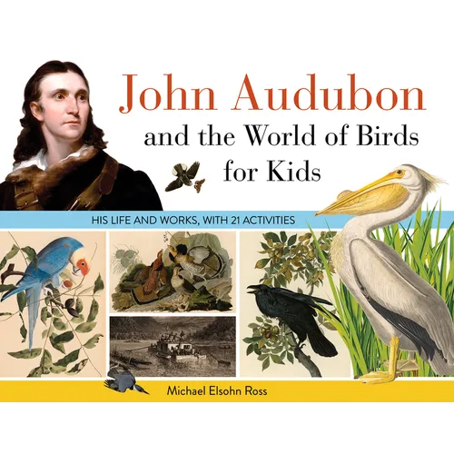John Audubon and the World of Birds for Kids: His Life and Works, with 21 Activities Volume 76 - Paperback