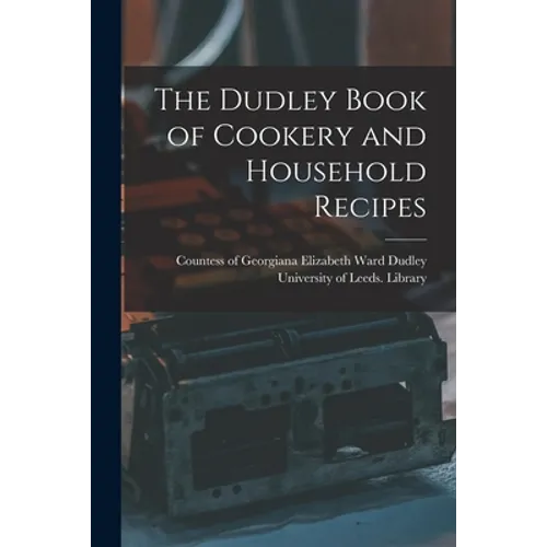The Dudley Book of Cookery and Household Recipes - Paperback