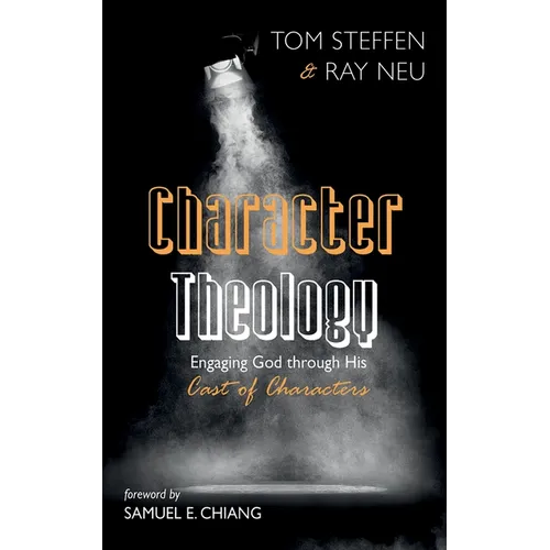 Character Theology: Engaging God Through His Cast of Characters - Paperback