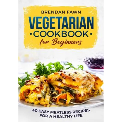 Vegetarian Cookbook for Beginners: 40 Easy Meatless Recipes for a Healthy Life - Paperback