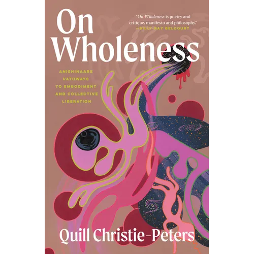 On Wholeness: Anishinaabe Pathways to Embodiment and Collective Liberation - Paperback