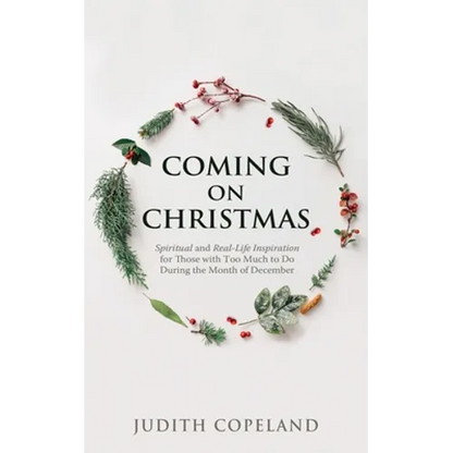 Coming on Christmas: Spiritual and Real-Life Inspiration for Those with Too Much to Do During the Month of December - Paperback
