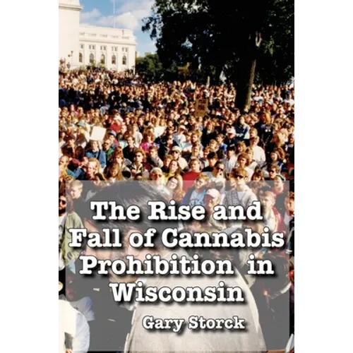 The Rise and Fall of Cannabis Prohibition in Wisconsin - Paperback