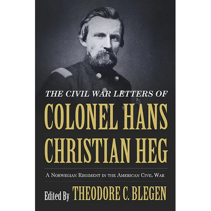 The Civil War Letters of Colonel Hans Christian Heg: A Norwegian Regiment in the American Civil War - Paperback