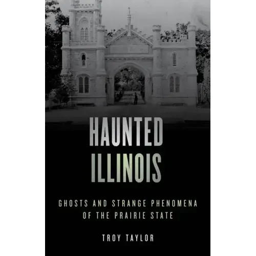 Haunted Illinois: Ghosts and Strange Phenomena of the Prairie State - Paperback