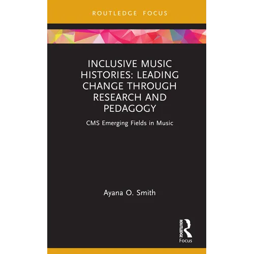 Inclusive Music Histories: Leading Change Through Research and Pedagogy: CMS Emerging Fields in Music - Hardcover