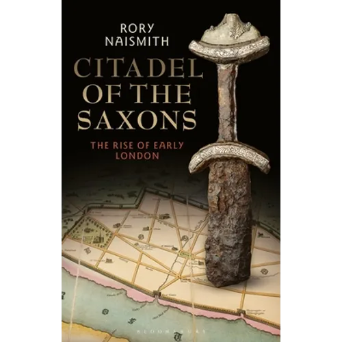 Citadel of the Saxons: The Rise of Early London - Hardcover