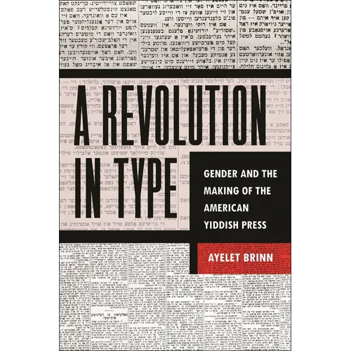A Revolution in Type: Gender and the Making of the American Yiddish Press - Hardcover