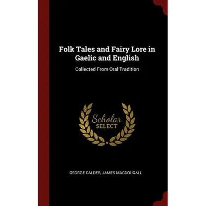 Folk Tales and Fairy Lore in Gaelic and English: Collected From Oral Tradition - Hardcover