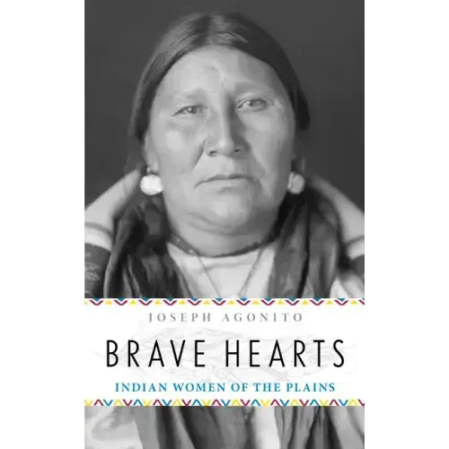 Brave Hearts: Indian Women of the Plains - Paperback