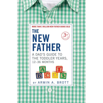 The New Father: A Dad's Guide to the Toddler Years, 12-36 Months - Paperback