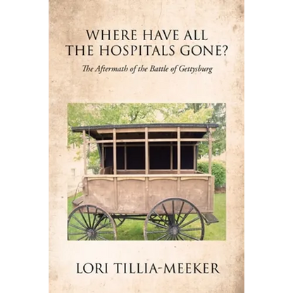 Where Have All the Hospitals Gone?: The Aftermath of the Battle of Gettysburg - Paperback