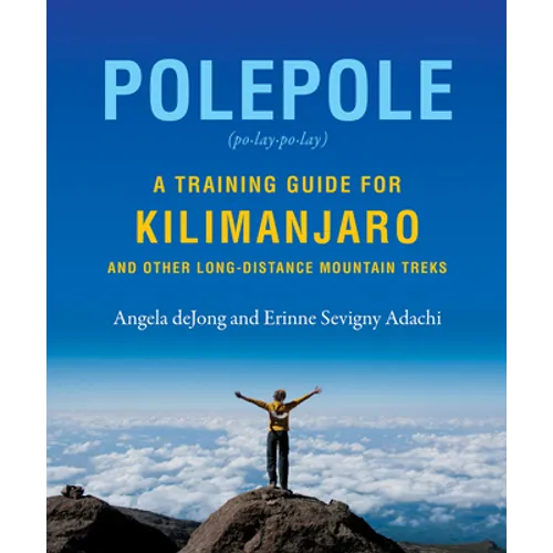 Polepole: A Training Guide for Kilimanjaro and Other Long-Distance Mountain Treks - Paperback