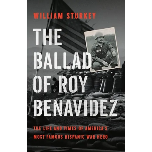 The Ballad of Roy Benavidez: The Life and Times of America's Most Famous Hispanic War Hero - Hardcover