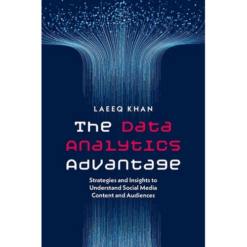 The Data Analytics Advantage: Strategies and Insights to Understand Social Media Content and Audiences - Paperback