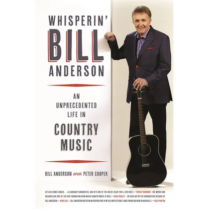 Whisperin' Bill Anderson: An Unprecedented Life in Country Music - Paperback