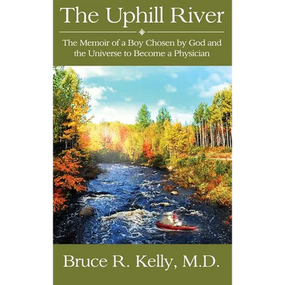 The Uphill River: The Memoir of a Boy Chosen by God and the Universe to Become a Physician - Hardcover