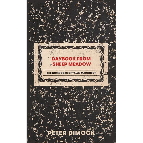 Daybook from Sheep Meadow: The Notebooks of Tallis Martinson - Paperback