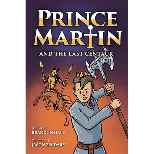 Prince Martin and the Last Centaur: A Tale of Two Brothers, a Courageous Kid, and the Duel for the Desert - Paperback