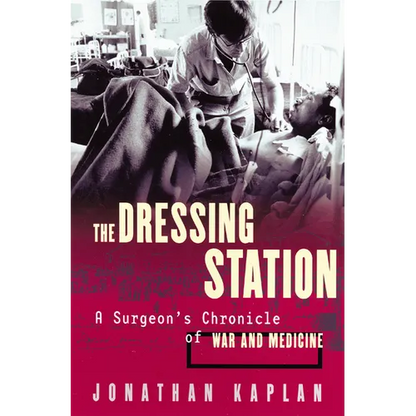 The Dressing Station: A Surgeon's Chronicle of War and Medicine - Paperback